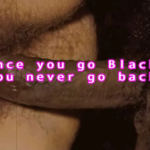 Once you go black, you never go back?